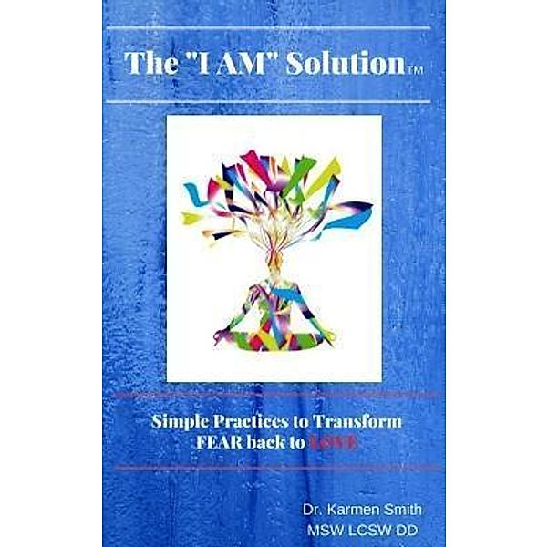 The I AM SOLUTION / Karmen Smith, Karmen Smith