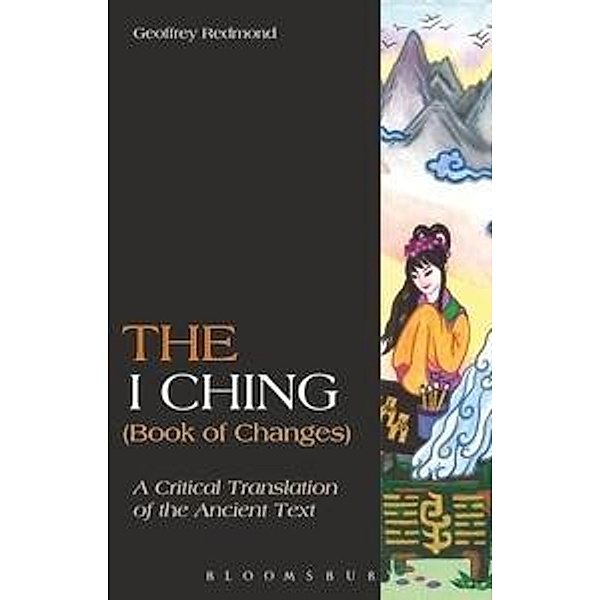 The I Ching (Book of Changes): A Critical Translation of the Ancient Text, Geoffrey Redmond