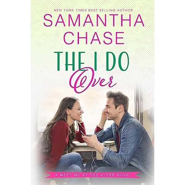 The I Do Over (Meet Me at the Altar, #6) / Meet Me at the Altar, Samantha Chase
