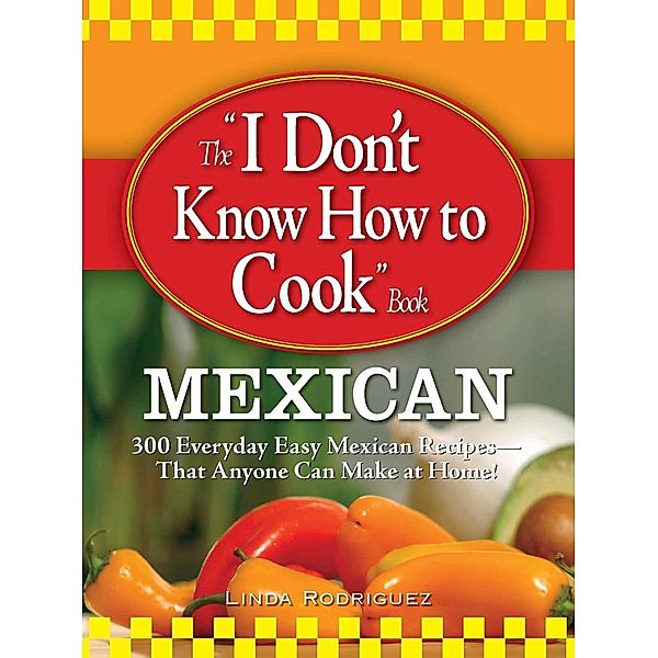 The I Don't Know How to Cook Book Mexican, Linda Rodriguez