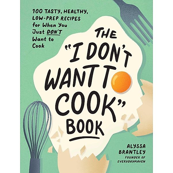 The I Don't Want to Cook Book, Alyssa Brantley