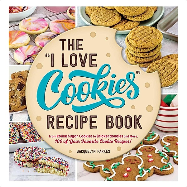 The I Love Cookies Recipe Book, Jacquelyn Parkes