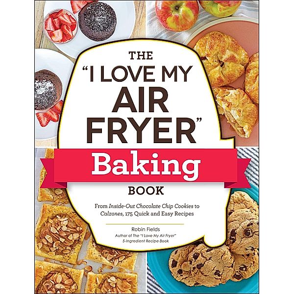 The I Love My Air Fryer Baking Book, Robin Fields