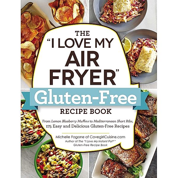 The I Love My Air Fryer Gluten-Free Recipe Book, Michelle Fagone