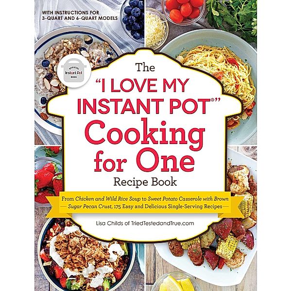 The I Love My Instant Pot® Cooking for One Recipe Book, Lisa Childs