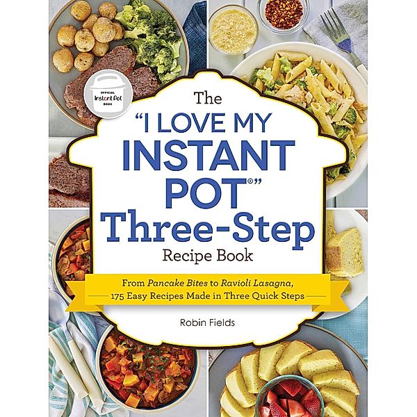 The I Love My Instant Pot Three-Step Recipe Book, Robin Fields