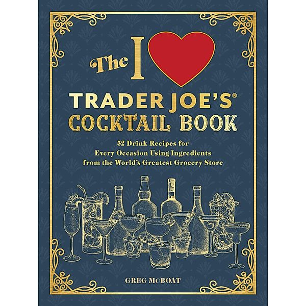 The I Love Trader Joe's® Cocktail Book, Greg McBoat