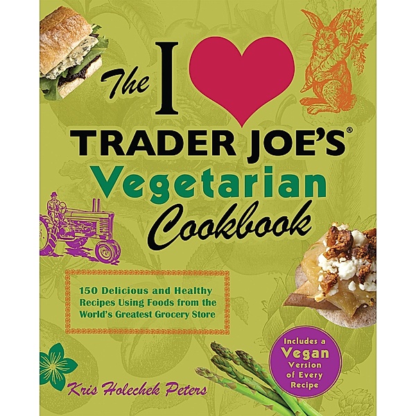 The I Love Trader Joe's Vegetarian Cookbook / Unofficial Trader Joe's Cookbooks, Kris Holechek Peters