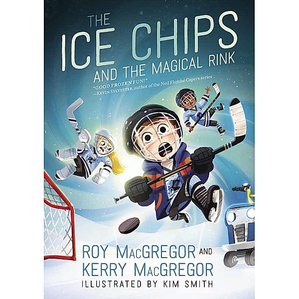 The Ice Chips and the Magical Rink / Ice Chips, Roy Macgregor, Kerry MacGregor