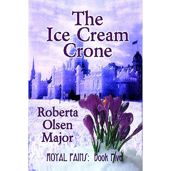 The Ice Cream Crone (Royal Pains, #5) / Royal Pains, Roberta Olsen Major