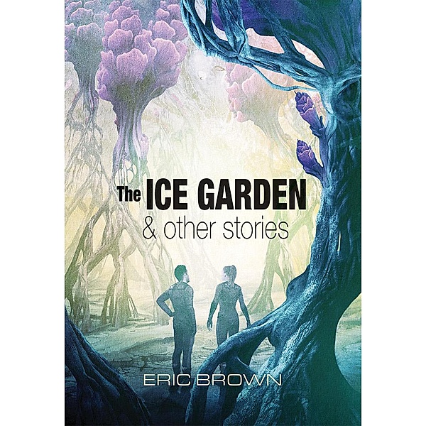 The Ice Garden & Other Stories, Eric Brown