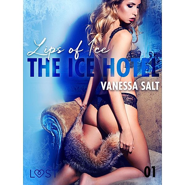 The Ice Hotel 1: Lips of Ice - Erotic Short Story / The Ice Hotel Bd.1, Vanessa Salt