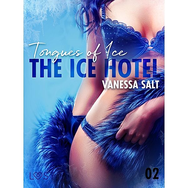 The Ice Hotel 2: Tongues of Ice - Erotic Short Story / The Ice Hotel Bd.2, Vanessa Salt