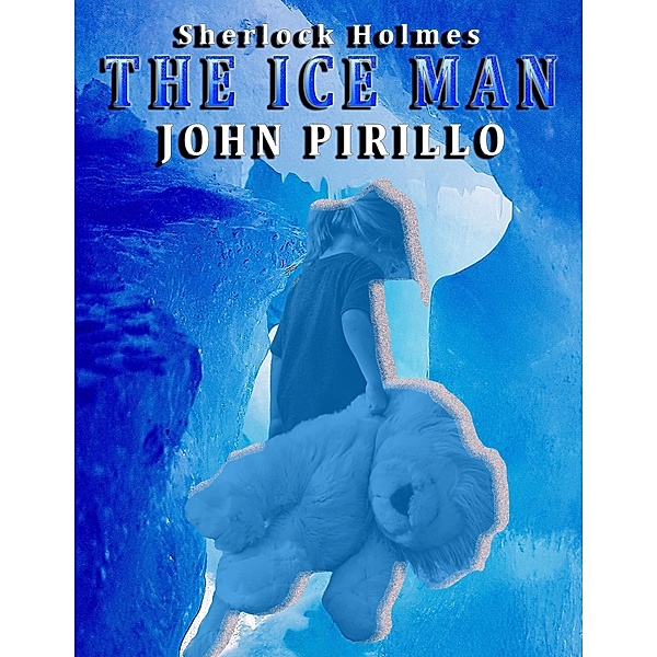 The Ice Man (Sherlock Holmes, #2) / Sherlock Holmes, John Pirillo