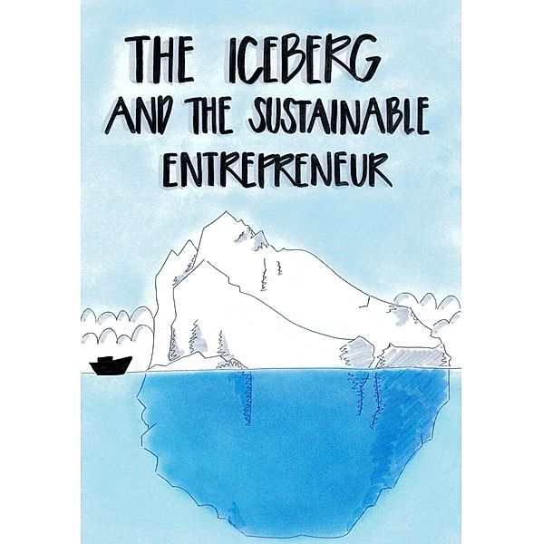 The Iceberg and the Sustainable Entrepreneur, Xenia Duffy, Maria Shubra Ovesen