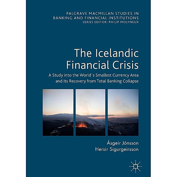 The Icelandic Financial Crisis / Palgrave Macmillan Studies in Banking and Financial Institutions, Ásgeir Jónsson, Hersir Sigurgeirsson
