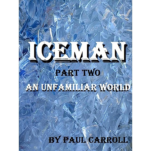 The Iceman: Iceman: part two - An Unfamiliar World, Paul Carroll