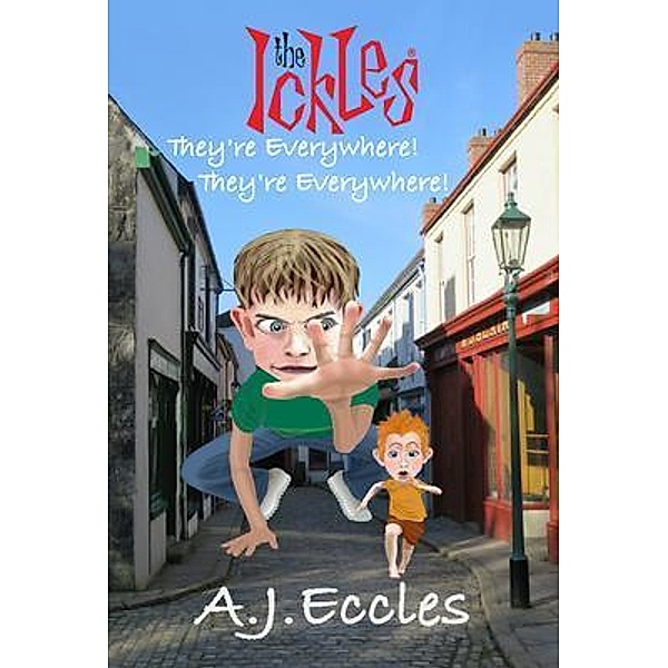 The Ickles®.  They're Everywhere! They're Everywhere! / The Ickles® Bd.1, A. J. Eccles