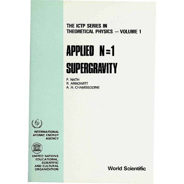 The Ictp Series In Theoretical Physics: Applied N=1 Supergravity, Pran Nath, R Arnowitt, Ali Chamseddine