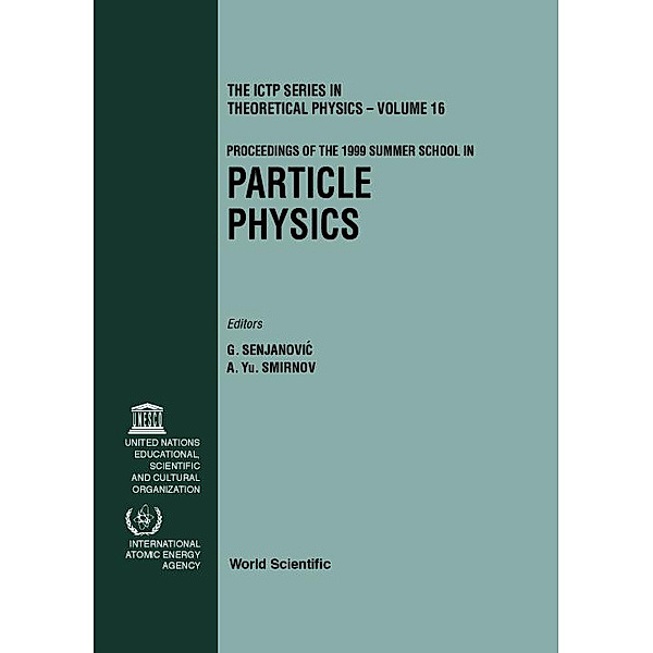 The Ictp Series In Theoretical Physics: Particle Physics - Proceedings Of The 1999 Summer School