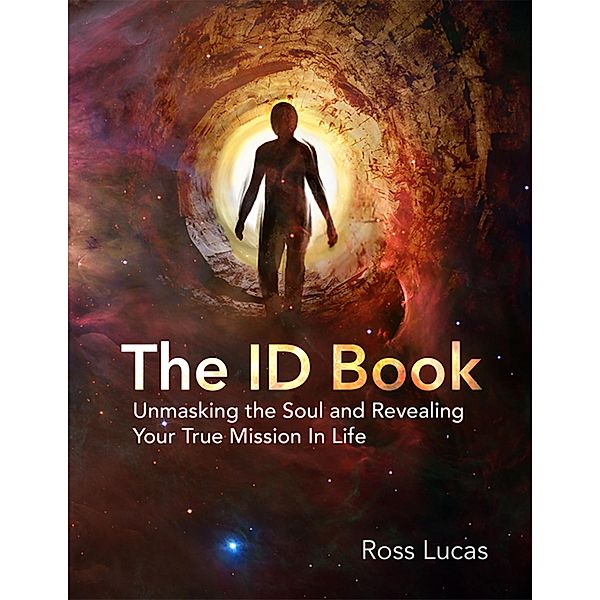 The ID Book: Unmasking the Soul and Revealing Your True Mission In Life, Ross Lucas