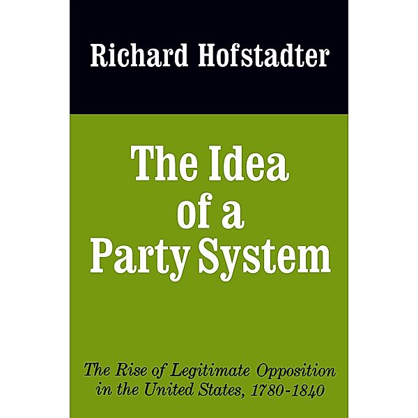 The Idea of a Party System / Jefferson Memorial Lecture Series Bd.2, Richard Hofstadter