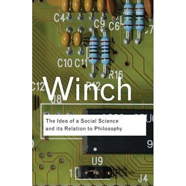 The Idea of a Social Science and Its Relation to Philosophy, Peter Winch