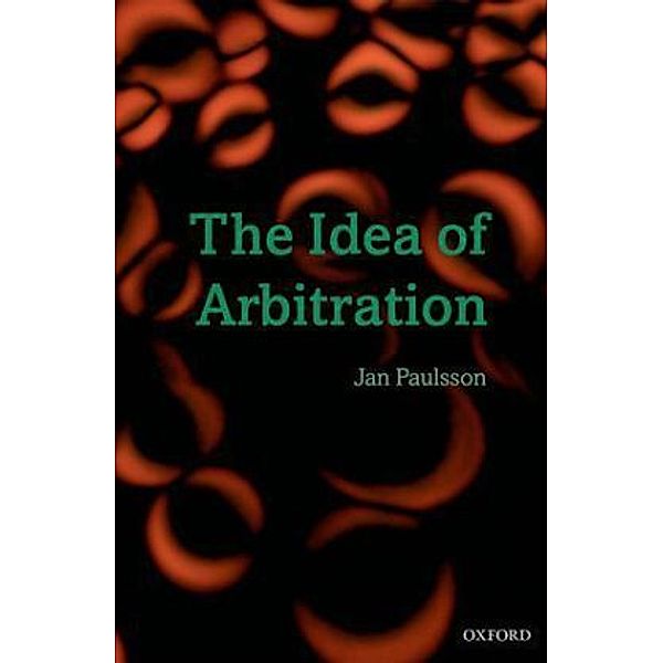 The Idea of Arbitration, Jan Paulsson