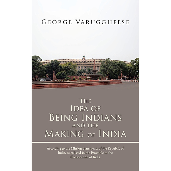 The Idea of Being Indians and the Making of India, George Varuggheese