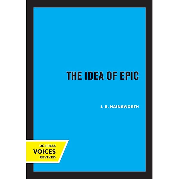 The Idea of Epic / EIDOS: Studies in Classical Kinds Bd.3, J. B. Hainsworth