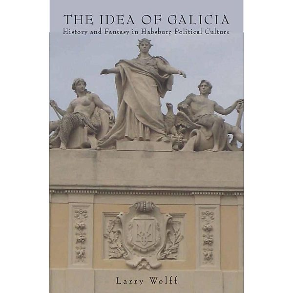 The Idea of Galicia, Larry Wolff