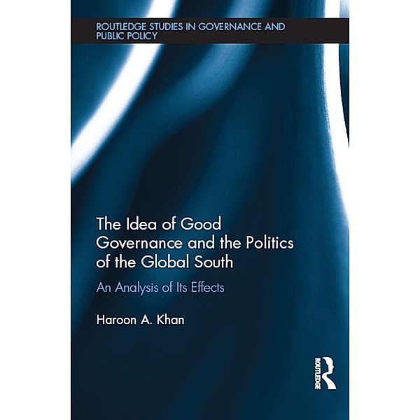 The Idea of Good Governance and the Politics of the Global South, Haroon A. Khan