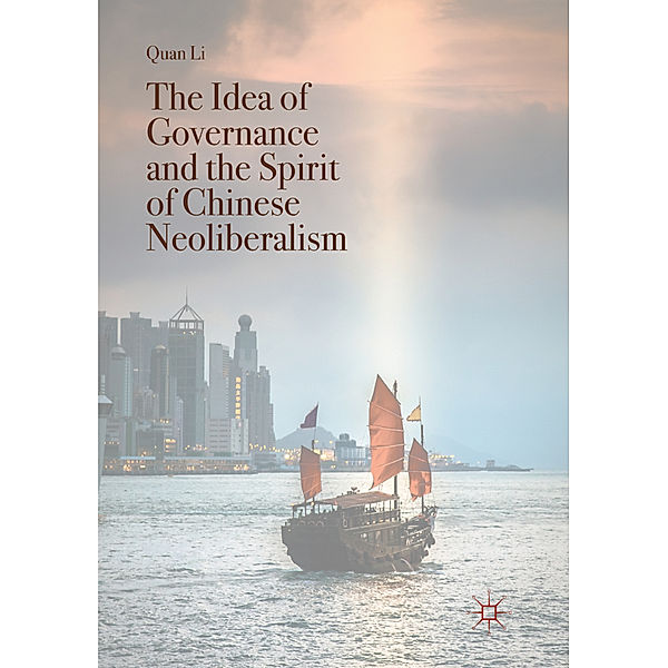 The Idea of Governance and the Spirit of Chinese Neoliberalism, Quan Li