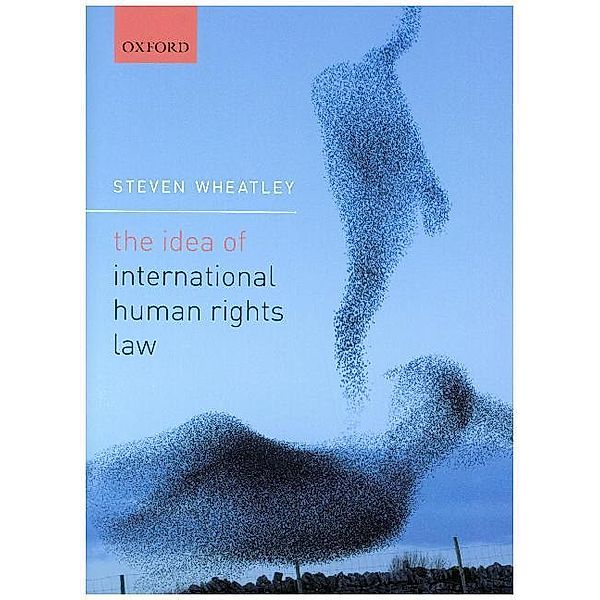 The Idea of International Human Rights Law, Steven Wheatley