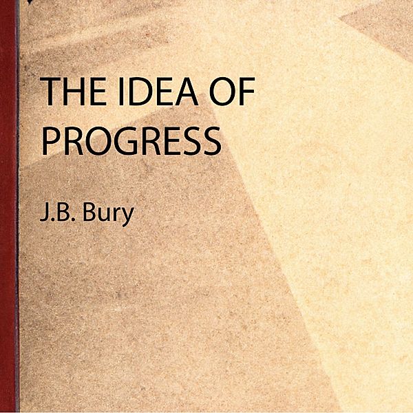 The Idea of Progress, J.B. Bury