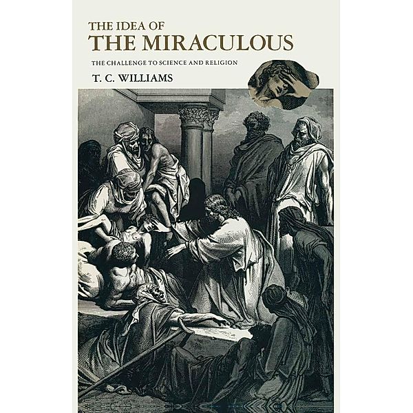 The Idea of the Miraculous, T C Williams, Kenneth A. Loparo