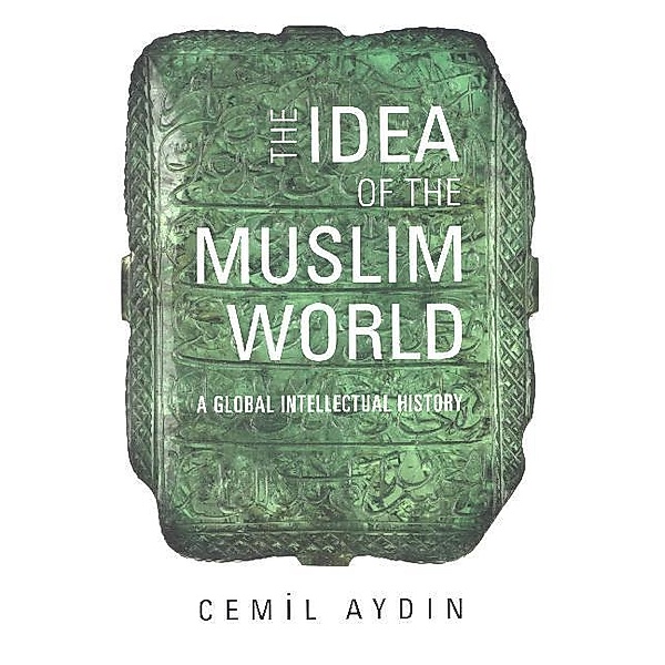 The Idea of the Muslim World, Cemil Aydin