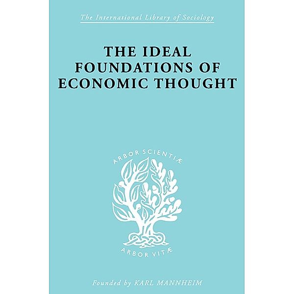 The Ideal Foundations of Economic Thought / International Library of Sociology, Werner Stark