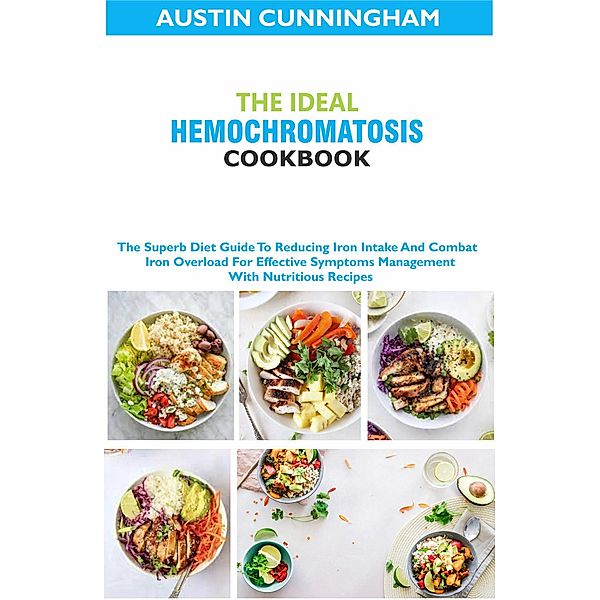 The Ideal Hemochromatosis Diet Cookbook;, Austin Cunningham