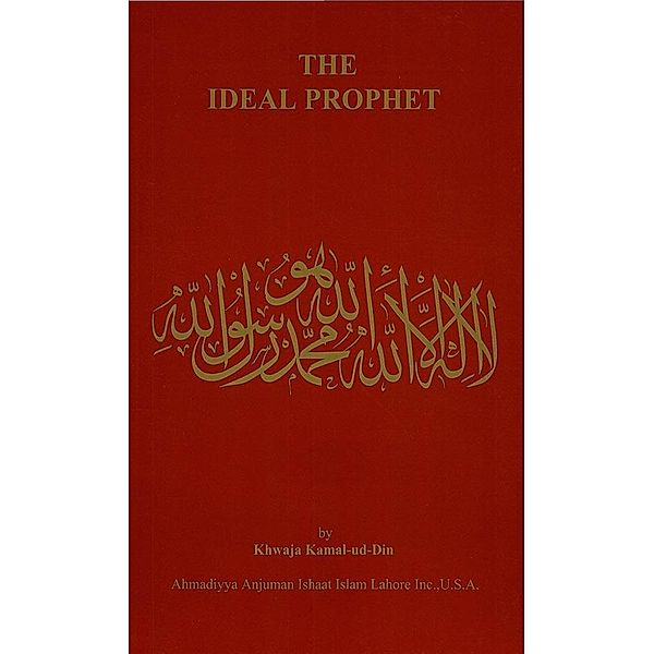 The Ideal Prophet / Ahmadiyya Anjuman Ishaat Islam Lahore USA, Khwaja Kamal-Ud-Din