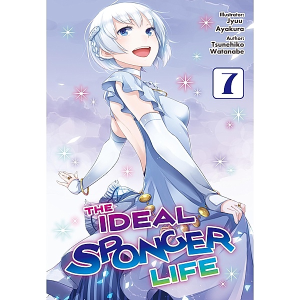 The Ideal Sponger Life: Volume 7 (Light Novel) / The Ideal Sponger Life (Light Novel) Bd.7, Tsunehiko Watanabe