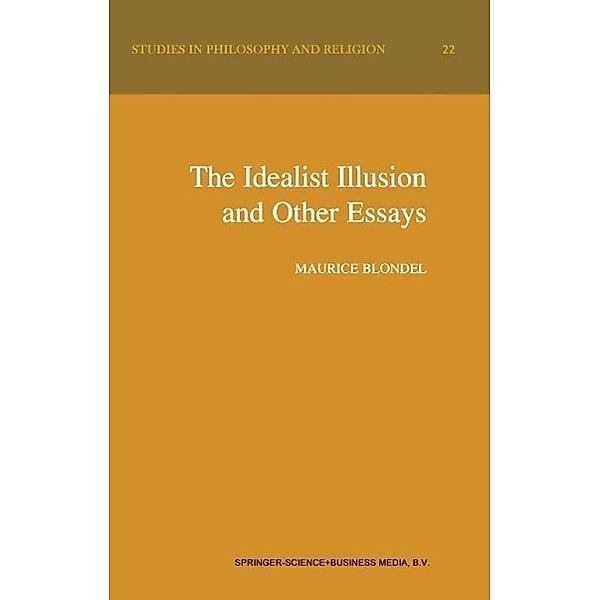 The Idealist Illusion and Other Essays / Studies in Philosophy and Religion Bd.22, Maurice Blondel