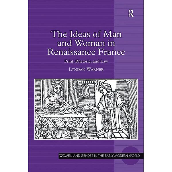 The Ideas of Man and Woman in Renaissance France, Lyndan Warner