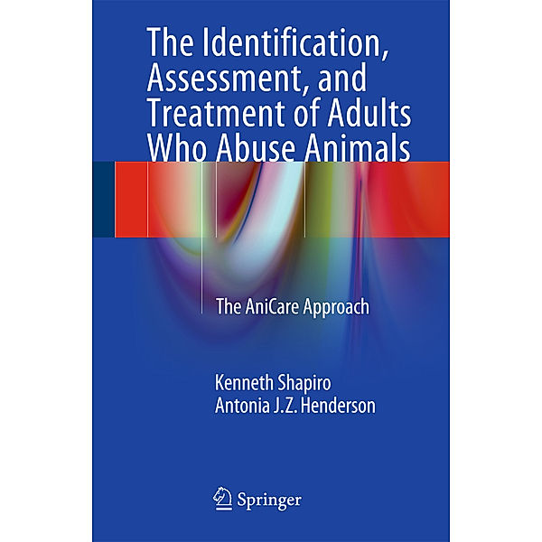 The Identification, Assessment, and Treatment of Adults Who Abuse Animals, Kenneth Shapiro, Antonia J. Z. Henderson