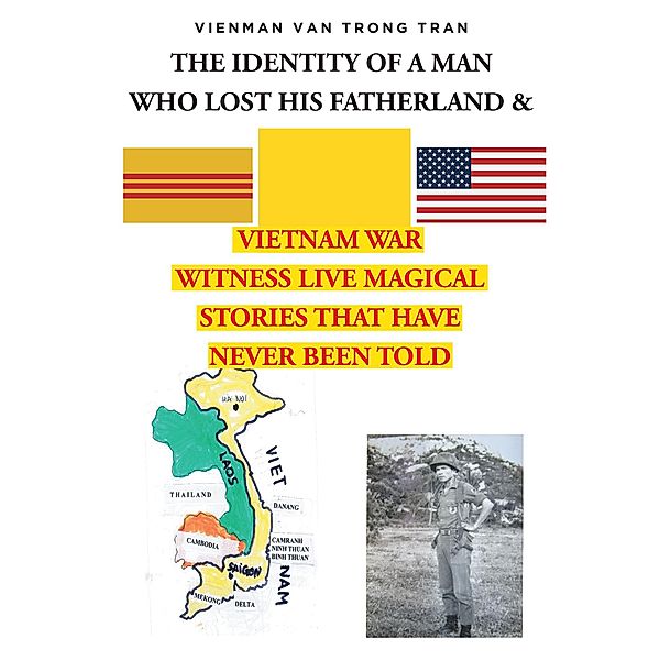 THE IDENTITY OF A MAN  WHO LOST HIS FATHERLAND & VIETNAM WAR, Vienman van Trong Tran