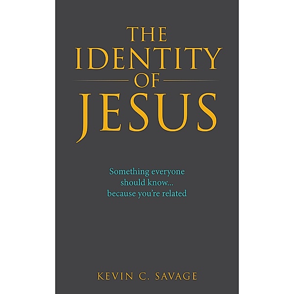 The Identity of Jesus, Kevin C. Savage