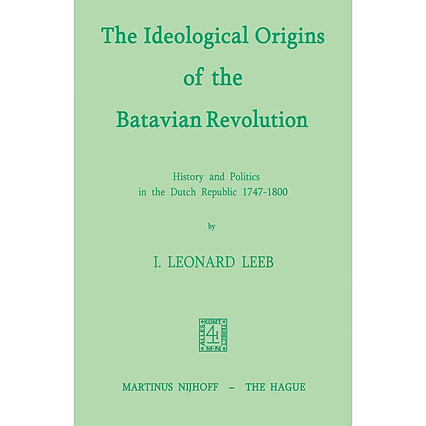 The Ideological Origins of the Batavian Revolution, I. L. Leeb