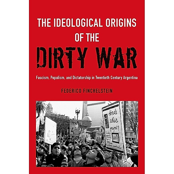 The Ideological Origins of the Dirty War, Federico Finchelstein