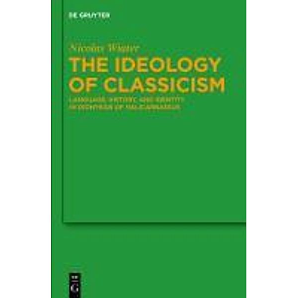 The Ideology of Classicism / Untersuchungen zur antiken Literatur und Geschichte Bd.105, Nicolas Wiater