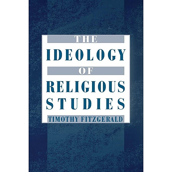 The Ideology of Religious Studies, Timothy Fitzgerald